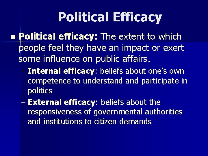 Political Efficacy n Political efficacy: The extent to which people feel they have an
