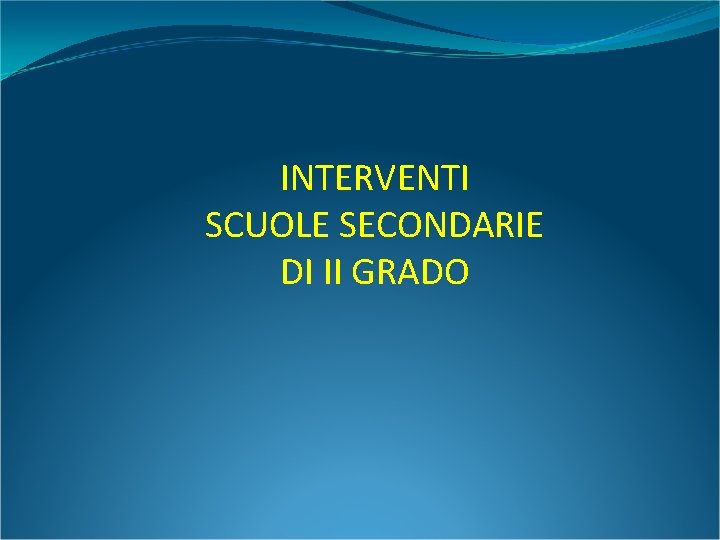 INTERVENTI SCUOLE SECONDARIE DI II GRADO 