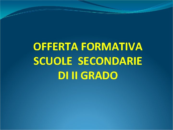 OFFERTA FORMATIVA SCUOLE SECONDARIE DI II GRADO 