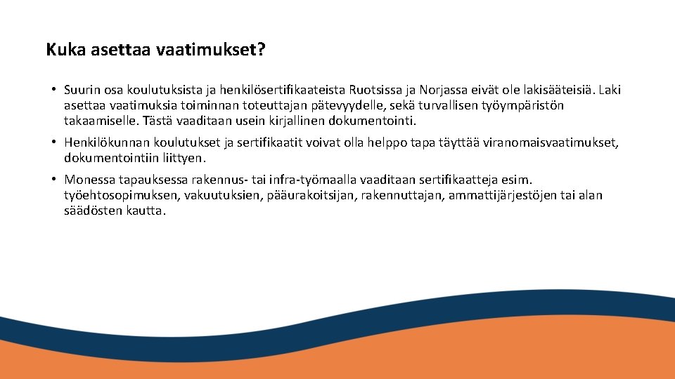 Kuka asettaa vaatimukset? • Suurin osa koulutuksista ja henkilösertifikaateista Ruotsissa ja Norjassa eivät ole