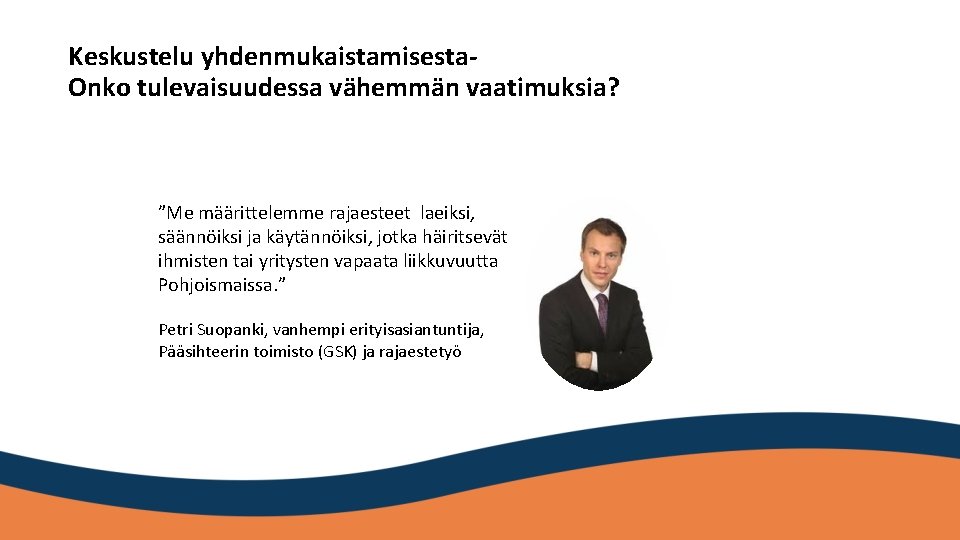 Keskustelu yhdenmukaistamisesta. Onko tulevaisuudessa vähemmän vaatimuksia? ”Me määrittelemme rajaesteet laeiksi, säännöiksi ja käytännöiksi, jotka