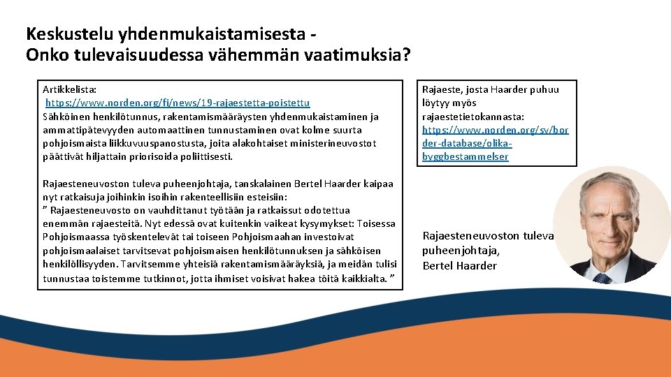 Keskustelu yhdenmukaistamisesta Onko tulevaisuudessa vähemmän vaatimuksia? Artikkelista: https: //www. norden. org/fi/news/19 -rajaestetta-poistettu Sähköinen henkilötunnus,