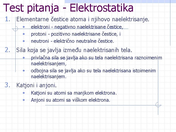 Test pitanja - Elektrostatika 1. Elementarne čestice atoma i njihovo naelektrisanje. w w w