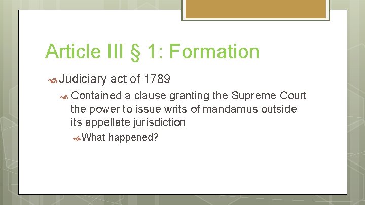 Article III § 1: Formation Judiciary act of 1789 Contained a clause granting the