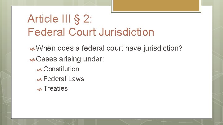 Article III § 2: Federal Court Jurisdiction When does a federal court have jurisdiction?