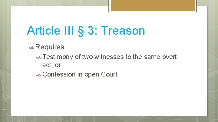 Article III § 3: Treason Requires: Testimony of two witnesses to the same overt