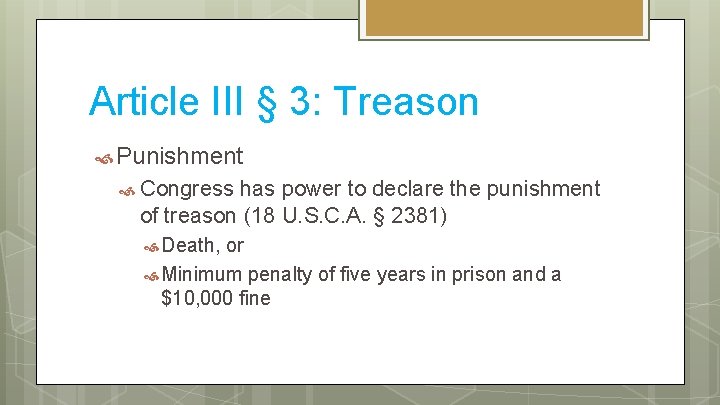 Article III § 3: Treason Punishment Congress has power to declare the punishment of