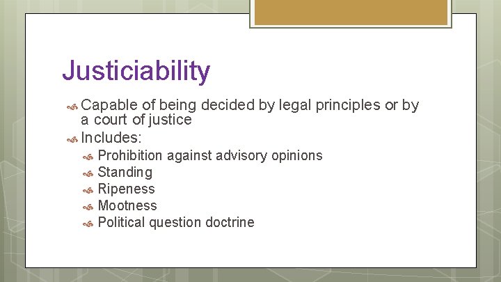 Justiciability Capable of being decided by legal principles or by a court of justice
