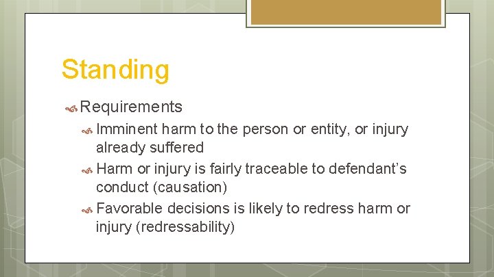 Standing Requirements Imminent harm to the person or entity, or injury already suffered Harm