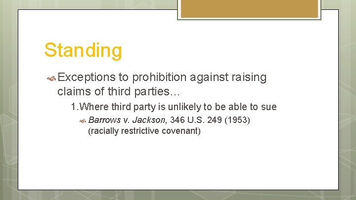 Standing Exceptions to prohibition against raising claims of third parties… 1. Where third party