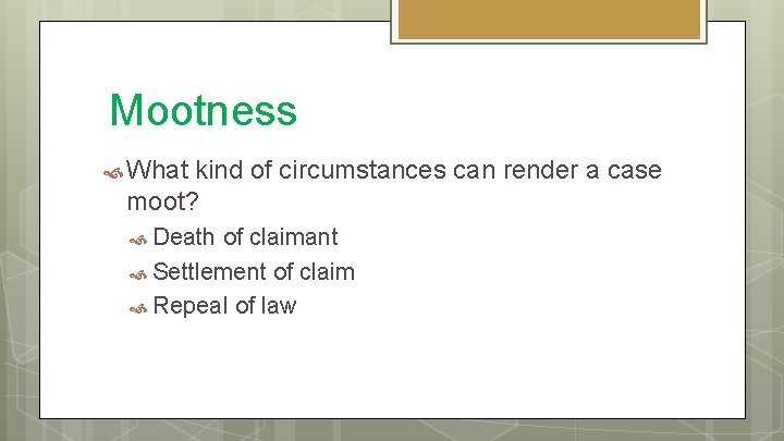 Mootness What kind of circumstances can render a case moot? Death of claimant Settlement