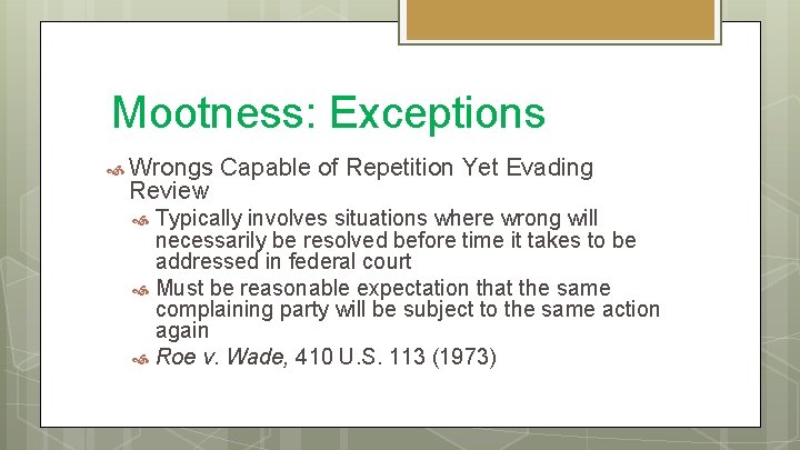 Mootness: Exceptions Wrongs Review Capable of Repetition Yet Evading Typically involves situations where wrong