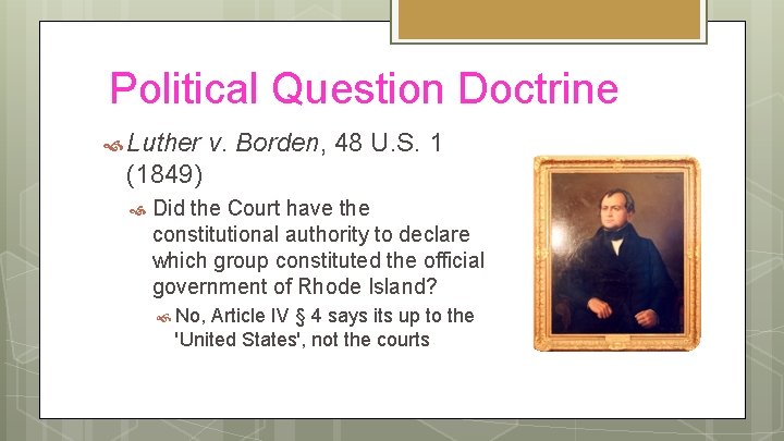 Political Question Doctrine Luther v. Borden, 48 U. S. 1 (1849) Did the Court