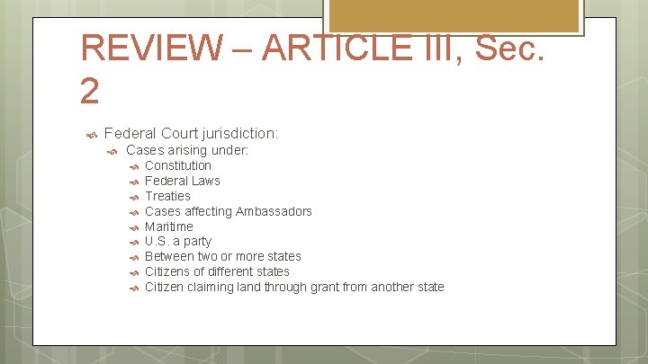REVIEW – ARTICLE III, Sec. 2 Federal Court jurisdiction: Cases arising under: Constitution Federal