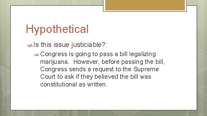 Hypothetical Is this issue justiciable? : Congress is going to pass a bill legalizing