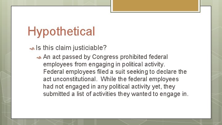 Hypothetical Is this claim justiciable? An act passed by Congress prohibited federal employees from