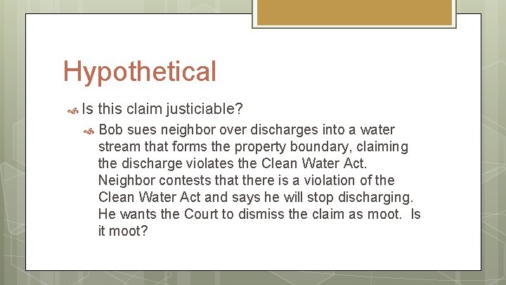 Hypothetical Is this claim justiciable? Bob sues neighbor over discharges into a water stream