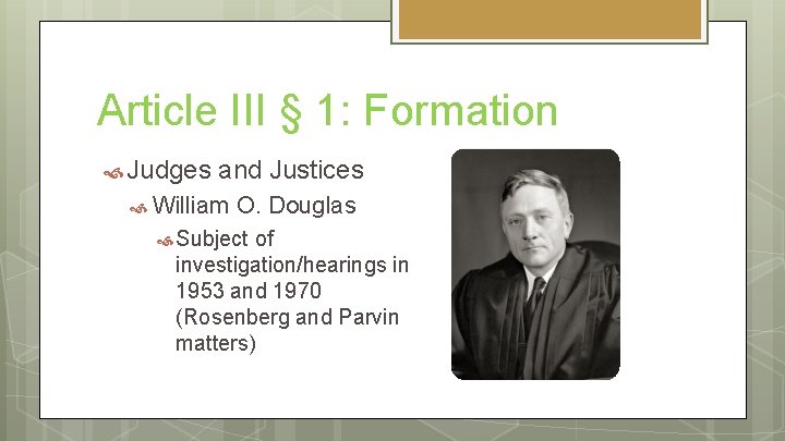 Article III § 1: Formation Judges and Justices William O. Douglas Subject of investigation/hearings