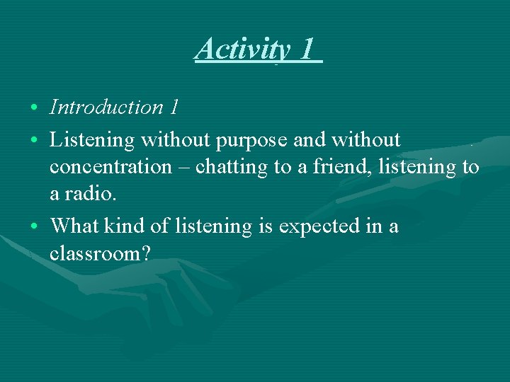 Activity 1 • Introduction 1 • Listening without purpose and without concentration – chatting
