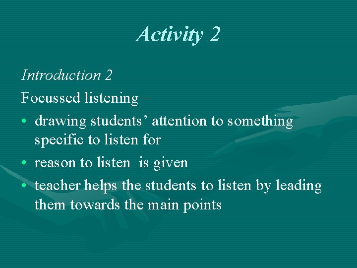 Activity 2 Introduction 2 Focussed listening – • drawing students’ attention to something specific