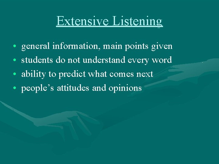 Extensive Listening • • general information, main points given students do not understand every