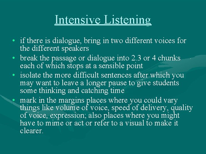 Intensive Listening • if there is dialogue, bring in two different voices for the