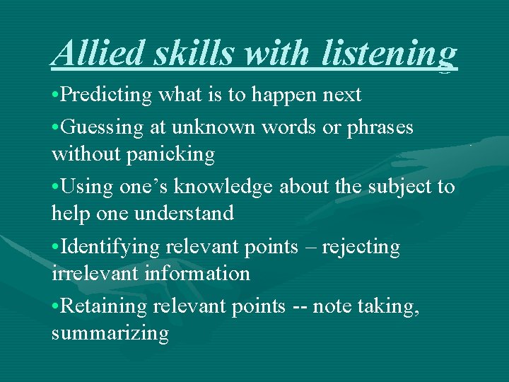 Allied skills with listening • Predicting what is to happen next • Guessing at