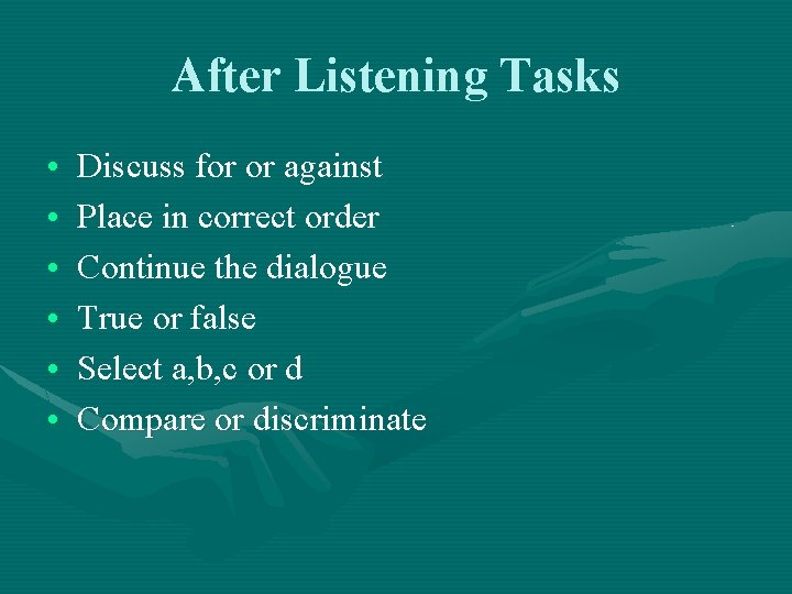 After Listening Tasks • • • Discuss for or against Place in correct order