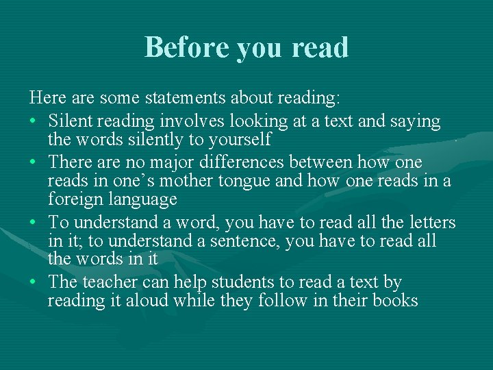 Before you read Here are some statements about reading: • Silent reading involves looking