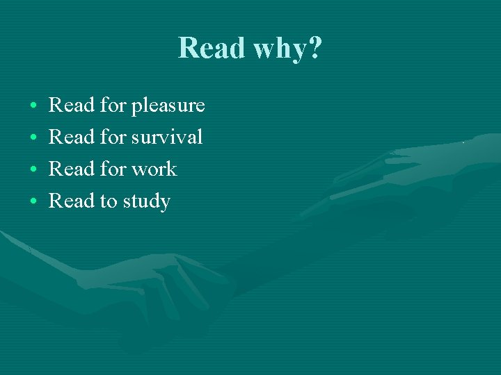 Read why? • • Read for pleasure Read for survival Read for work Read