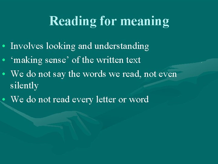 Reading for meaning • Involves looking and understanding • ‘making sense’ of the written