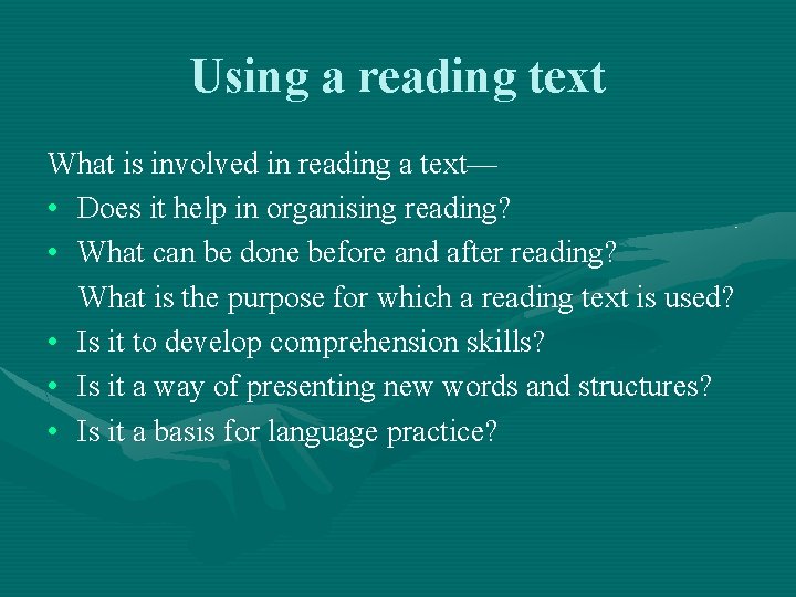 Using a reading text What is involved in reading a text— • Does it