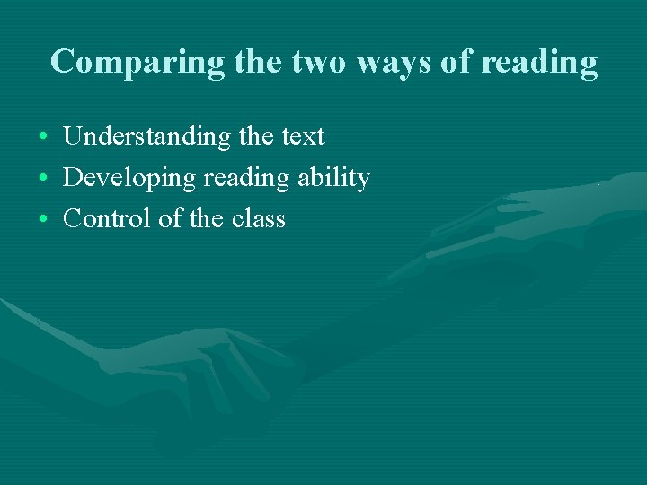 Comparing the two ways of reading • Understanding the text • Developing reading ability