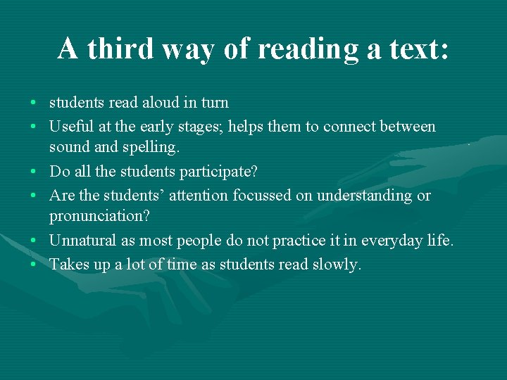 A third way of reading a text: • students read aloud in turn •