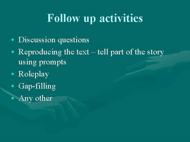 Follow up activities • Discussion questions • Reproducing the text – tell part of