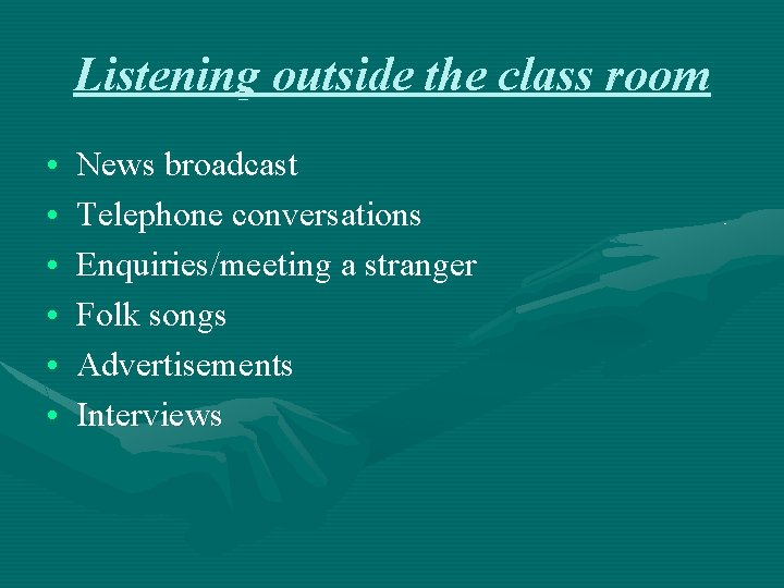 Listening outside the class room • • • News broadcast Telephone conversations Enquiries/meeting a