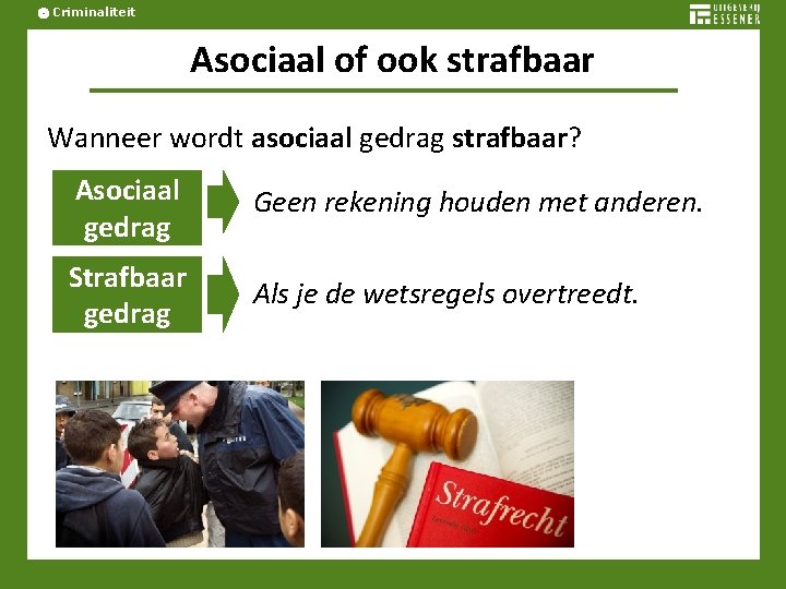 Criminaliteit Asociaal of ook strafbaar Wanneer wordt asociaal gedrag strafbaar? Asociaal gedrag Geen rekening