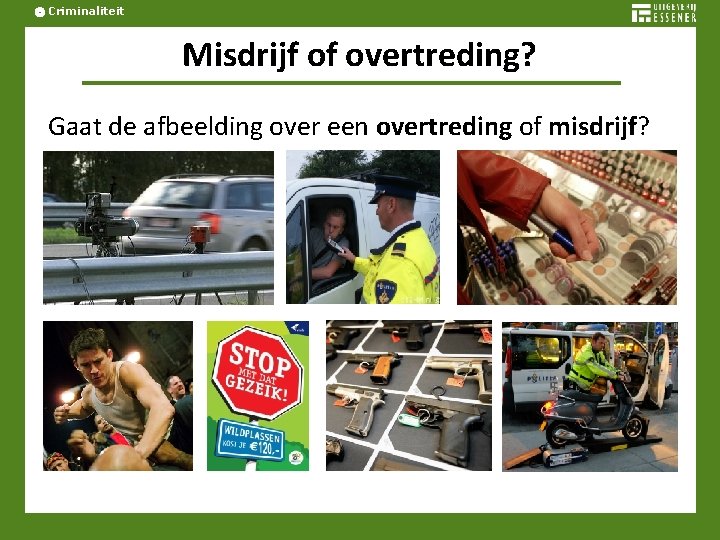 Criminaliteit Misdrijf of overtreding? Gaat de afbeelding over een overtreding of misdrijf? 