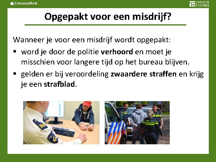 Criminaliteit Opgepakt voor een misdrijf? Wanneer je voor een misdrijf wordt opgepakt: § word