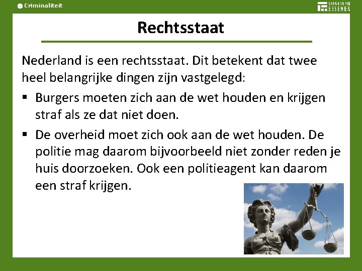 Criminaliteit Rechtsstaat Nederland is een rechtsstaat. Dit betekent dat twee heel belangrijke dingen zijn