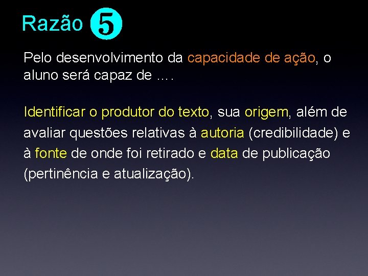 Razão ❺ Pelo desenvolvimento da capacidade de ação, o aluno será capaz de …. Razão ❺ Pelo desenvolvimento da capacidade de ação, o aluno será capaz de ….