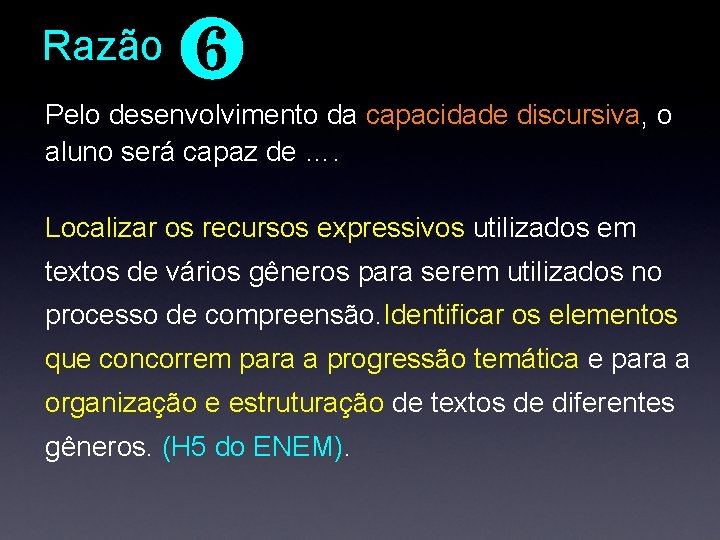 Razão ❻ Pelo desenvolvimento da capacidade discursiva, o aluno será capaz de …. Localizar Razão ❻ Pelo desenvolvimento da capacidade discursiva, o aluno será capaz de …. Localizar
