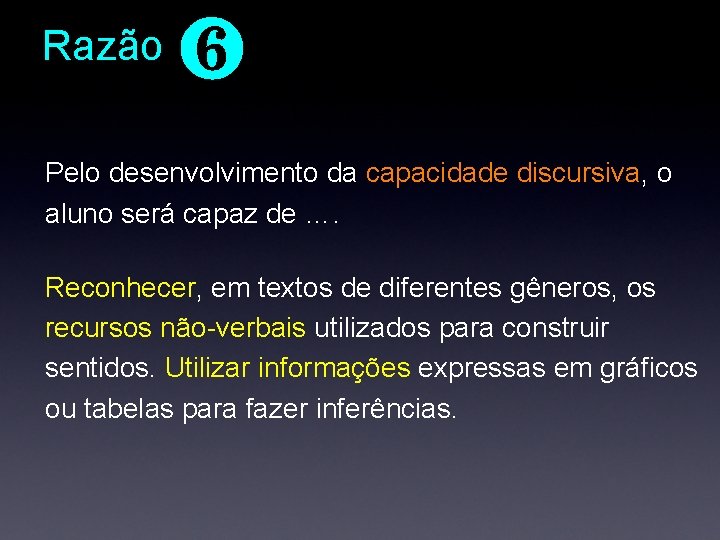 Razão ❻ Pelo desenvolvimento da capacidade discursiva, o aluno será capaz de …. Reconhecer, Razão ❻ Pelo desenvolvimento da capacidade discursiva, o aluno será capaz de …. Reconhecer,