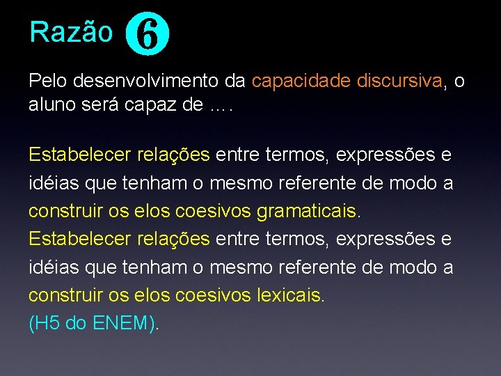 Razão ❻ Pelo desenvolvimento da capacidade discursiva, o aluno será capaz de …. Estabelecer Razão ❻ Pelo desenvolvimento da capacidade discursiva, o aluno será capaz de …. Estabelecer