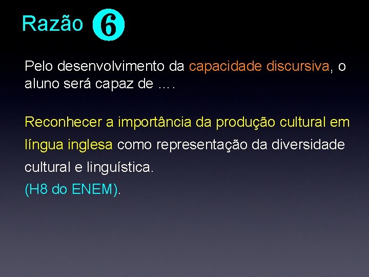 Razão ❻ Pelo desenvolvimento da capacidade discursiva, o aluno será capaz de …. Reconhecer Razão ❻ Pelo desenvolvimento da capacidade discursiva, o aluno será capaz de …. Reconhecer