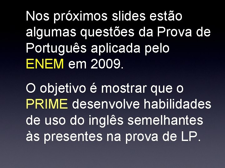 Nos próximos slides estão algumas questões da Prova de Português aplicada pelo ENEM em Nos próximos slides estão algumas questões da Prova de Português aplicada pelo ENEM em