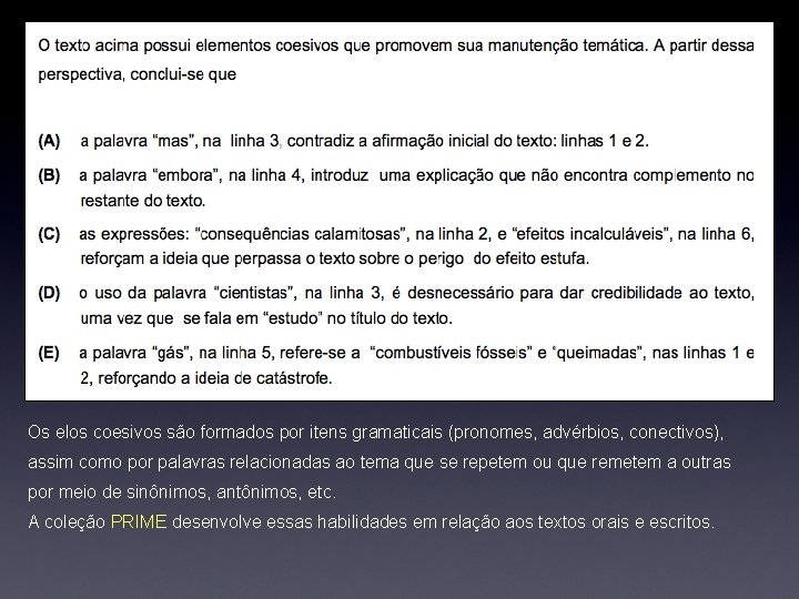 Os elos coesivos são formados por itens gramaticais (pronomes, advérbios, conectivos), assim como por Os elos coesivos são formados por itens gramaticais (pronomes, advérbios, conectivos), assim como por