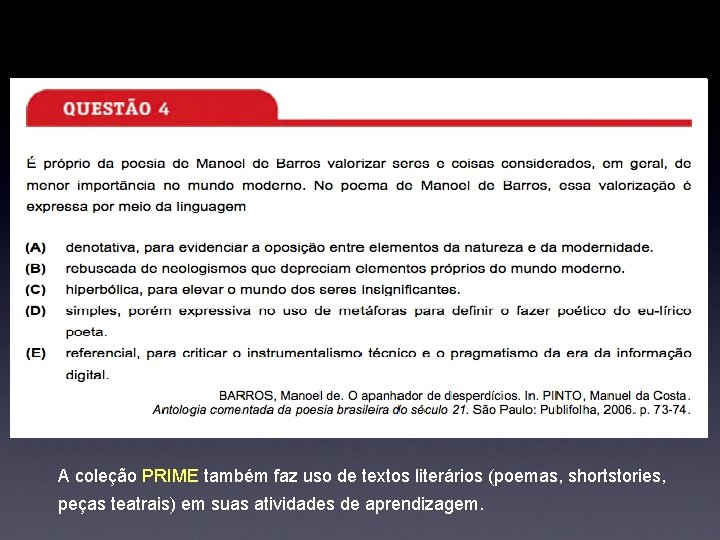 A coleção PRIME também faz uso de textos literários (poemas, shortstories, peças teatrais) em A coleção PRIME também faz uso de textos literários (poemas, shortstories, peças teatrais) em