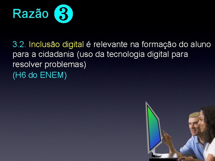 Razão ❸ 3. 2. Inclusão digital é relevante na formação do aluno para a Razão ❸ 3. 2. Inclusão digital é relevante na formação do aluno para a