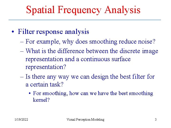 Spatial Frequency Analysis • Filter response analysis – For example, why does smoothing reduce